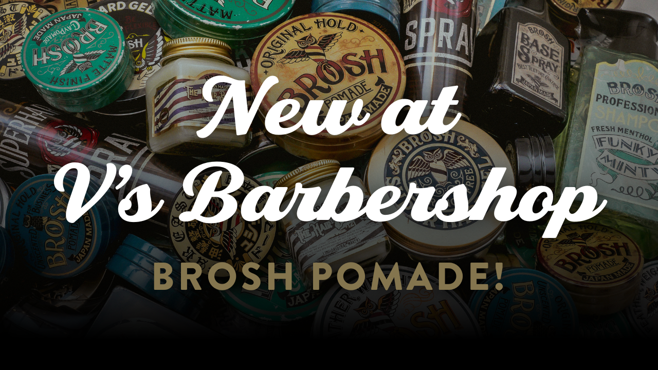 New at V's Barbershop - BROSH Pomade!